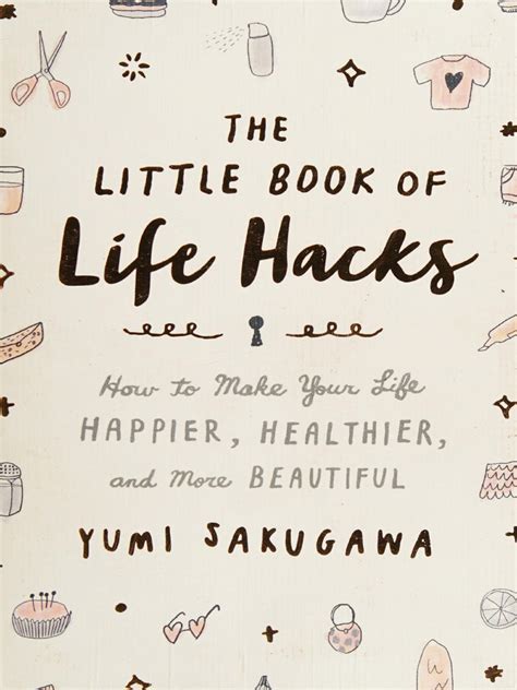 The Little Book of Life Hacks How to Make Your Life Happier Healthier and More Beautiful Reader