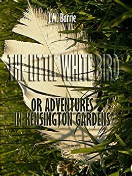 The Little White Bird Or Adventures in Kensington Garden Illustrated