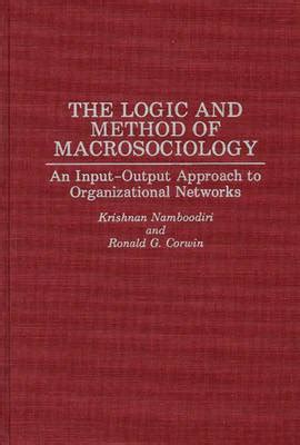 The Logic and Method of Macrosociology An Input-Output Approach to Organizational Networks Kindle Editon