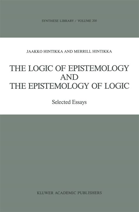 The Logic of Epistemology and the Epistemology of Logic Selected Essays 1st Edition PDF