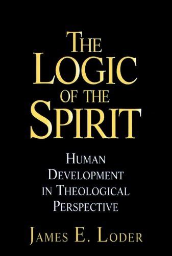 The Logic of the Spirit Human Development in Theological Perspective Reader