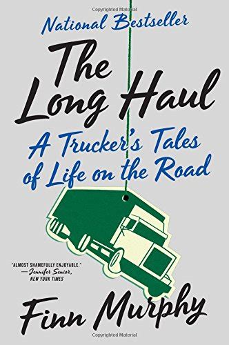 The Long Haul A Trucker s Tales of Life on the Road Kindle Editon