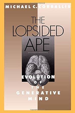 The Lopsided Ape The Evolution of the Generative Mind 1st Reader