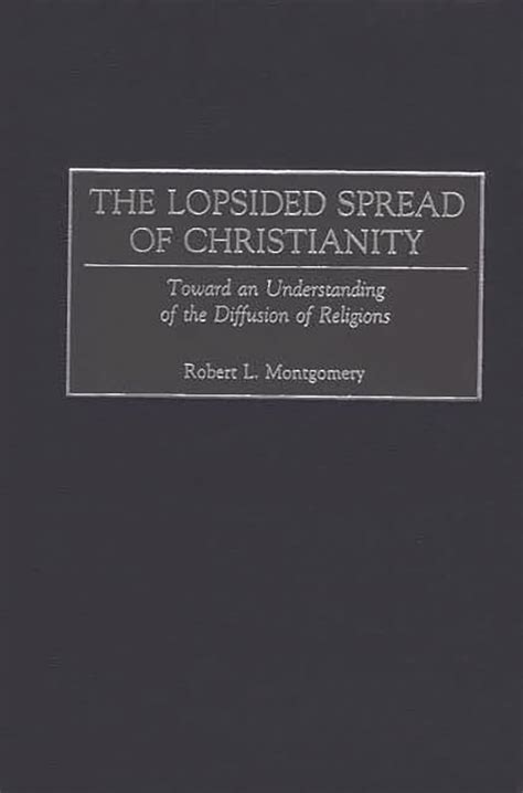 The Lopsided Spread of Christianity Toward an Understanding of the Diffusion of Religions PDF