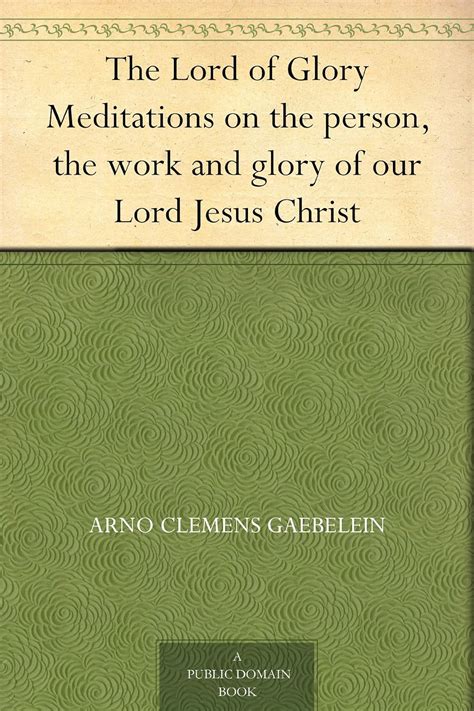 The Lord of Glory Meditations on the Person PDF