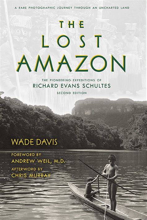 The Lost Amazon The Pioneering Expeditions of Richard Evans Schultes