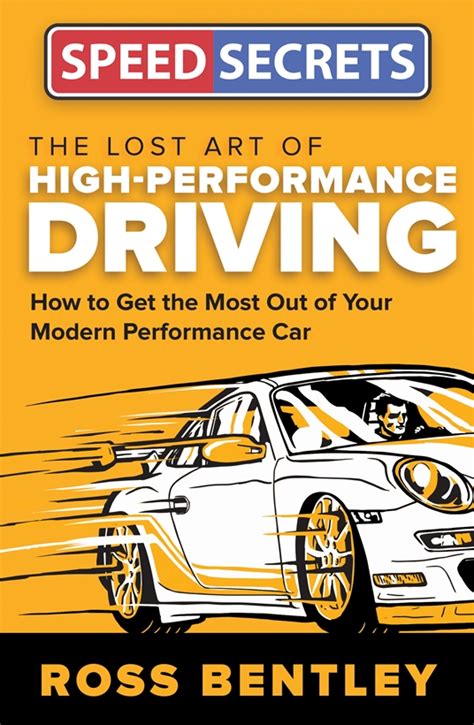 The Lost Art of High Performance Driving How to Get the Most Out of Your Modern Performance Car Speed Secrets