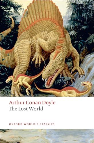 The Lost World Being an Account of the Recent Amazing Adventures of Professor George E Challenger Lord John Roxton Professor Summerlee and Mr the Daily Gazette Oxford World s Classics Doc