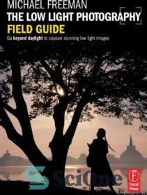 The Low Light Photography Field Guide Go beyond daylight to capture stunning low light images PDF