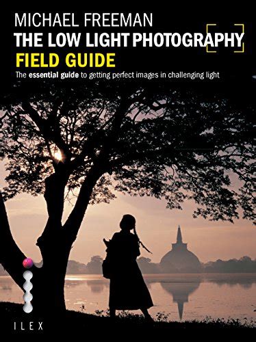 The Low Light Photography Field Guide Go beyond daylight to capture stunning low light images Kindle Editon