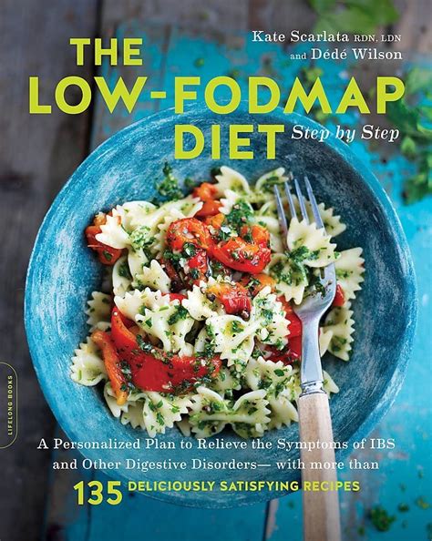 The Low-FODMAP Diet Step by Step A Personalized Plan to Relieve the Symptoms of IBS and Other Digestive Disorders-with More Than 130 Deliciously Satisfying Recipes Reader