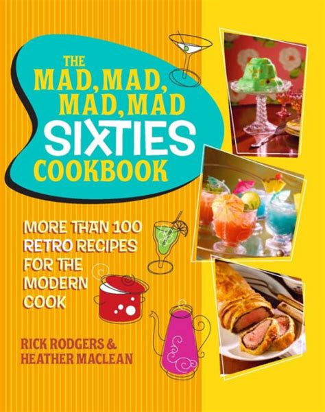 The Mad Mad Mad Mad Sixties Cookbook More than 100 Retro Recipes for the Modern Cook PDF