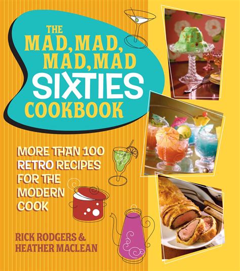 The Mad Mad Mad Mad Sixties Cookbook More than 100 Retro Recipes for the Modern Cook PDF