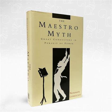 The Maestro Myth Great Conductors in Pursuit of Power PDF