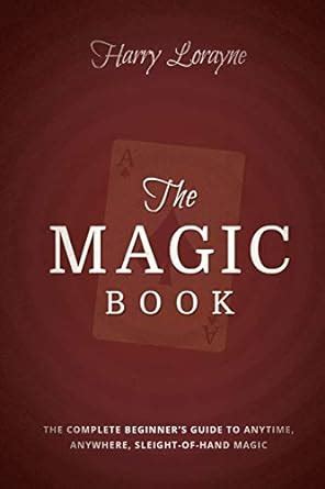 The Magic Book The Complete Beginners Guide to Anytime Anywhere Close-Up Magic
