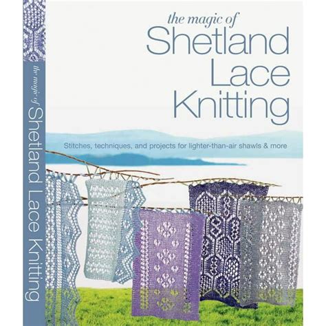 The Magic of Shetland Lace Knitting Stitches Techniques and Projects for Lighter-than-Air Shawls and More Kindle Editon