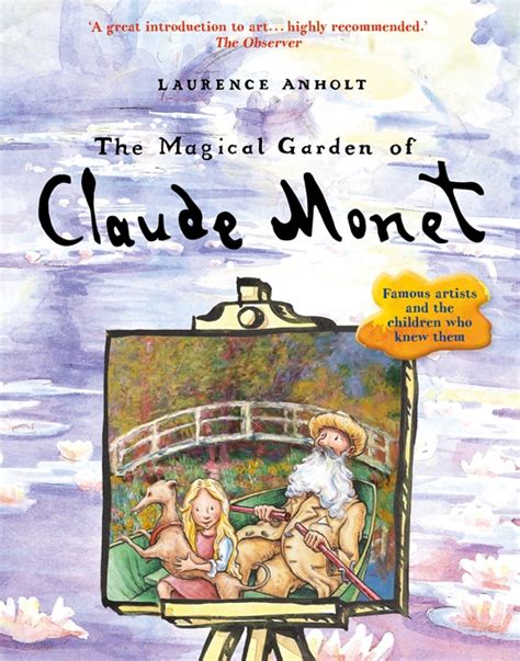 The Magical Garden of Claude Monet Anholt s Artists by Anholt Laurence 1997 Paperback Doc