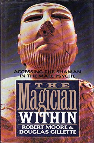 The Magician Within Accessing the Shaman in the Male Psyche Reader