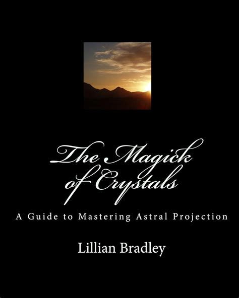 The Magick of Crystals: A Guide to Mastering Astral Projection Ebook Epub