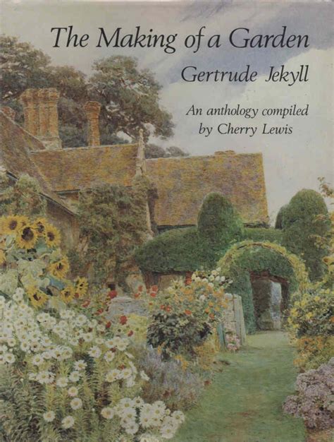 The Making of a Garden Gertrude Jekyll an Anthology of Her Writings Illustrated With Her Own Photographs and Drawings and Watercolours by Contemporary Artists Epub