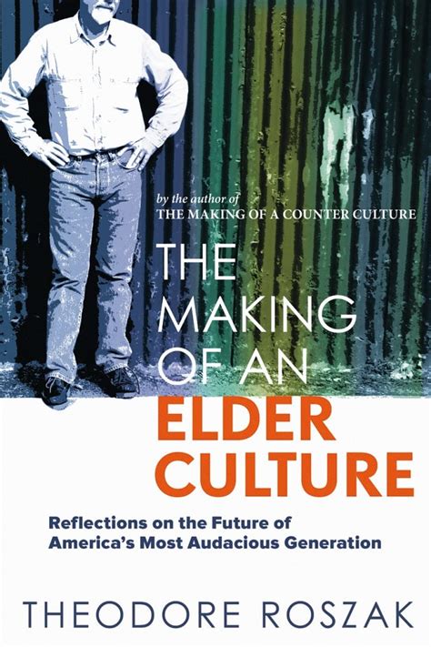 The Making of an Elder Culture Reflections on the Future of America s Most Audacious Generation PDF