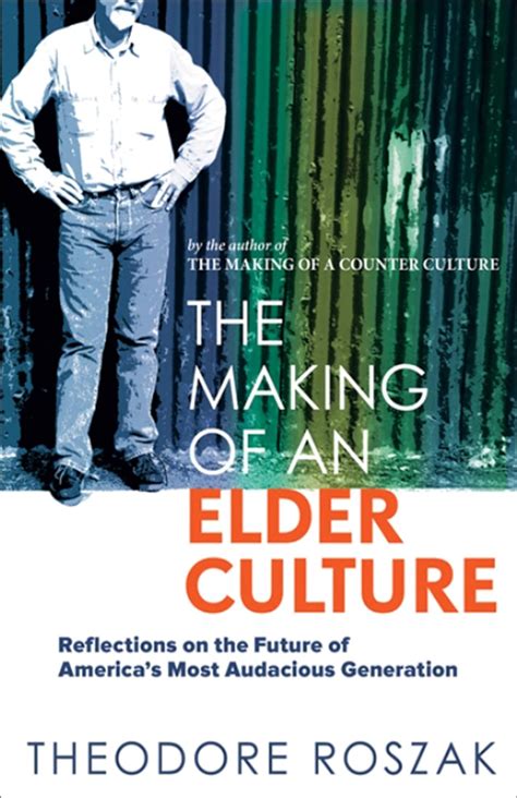 The Making of an Elder Culture Reflections on the Future of America s Most Audacious Generation Kindle Editon