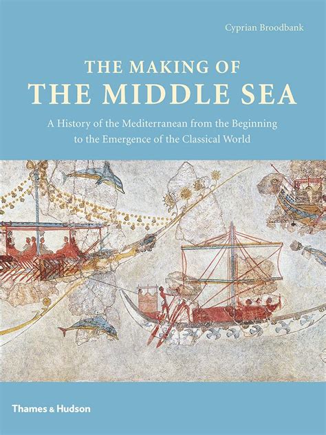 The Making of the Middle Sea A History of the Mediterranean from the Beginning to the Emergence of t PDF