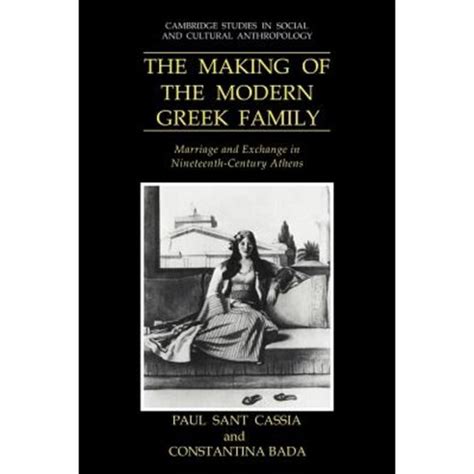 The Making of the Modern Greek Family Marriage and Exchange in Nineteenth-Century Athens Epub