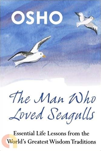 The Man Who Loved Seagulls Essential Life Lessons from the World s Greatest Wisdom Traditions Doc