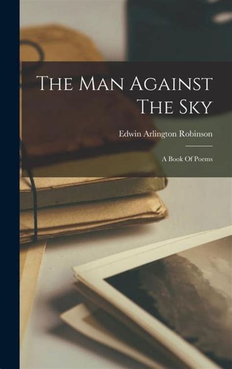 The Man against the Sky A Book of Poems Reader