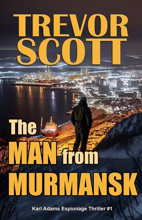 The Man from Murmansk Karl Adams Espionage Thriller Series Book 1 Doc