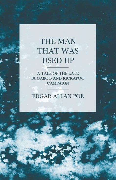 The Man that was Used Up A Tale of the Late Bugaboo and Kickapoo Campaign PDF
