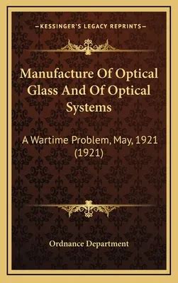 The Manufacture of Optical Glass and of Optical Systems; A War-Time Problem Kindle Editon