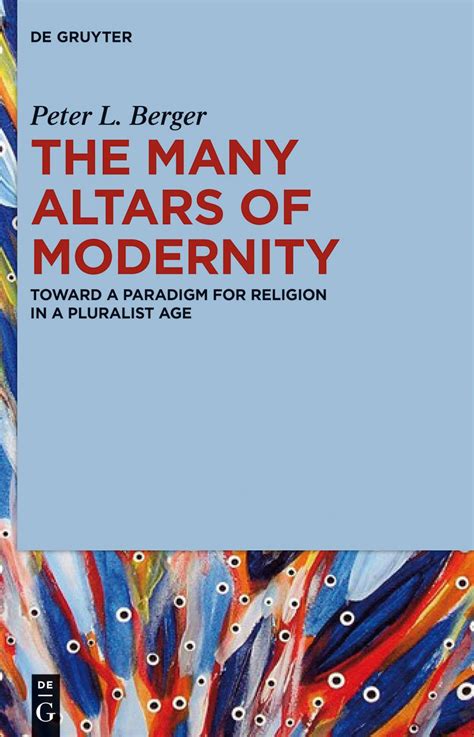 The Many Altars of Modernity Toward a Paradigm for Religion in a Pluralist Age PDF