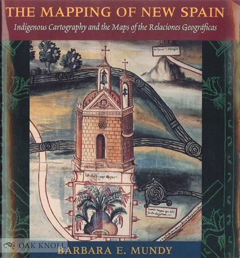 The Mapping of New Spain Indigenous Cartography and the Maps of the Relaciones Geograficas Doc