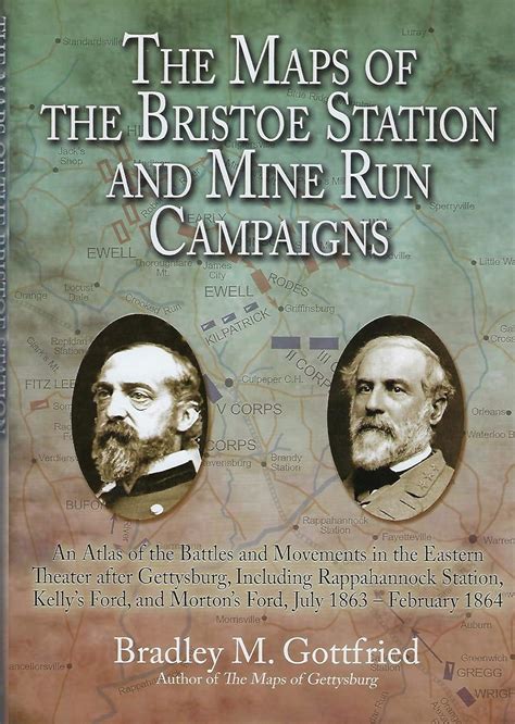 The Maps of the Bristoe Station and Mine Run Campaigns An Atlas of the Battles and Movements in the Reader