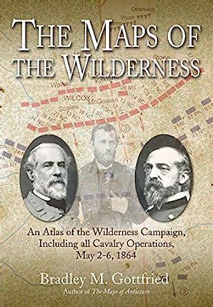 The Maps of the Wilderness An Atlas of the Wilderness Campaign Including all Cavalry Operations May 2-6 1864 Savas Beatie Military Atlas Series Kindle Editon