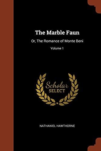 The Marble Faun Volume 1 The Romance of Monte Beni PDF