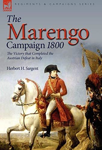 The Marengo Campaign 1800 The Victory that Completed the Austrian Defeat in Italy Doc