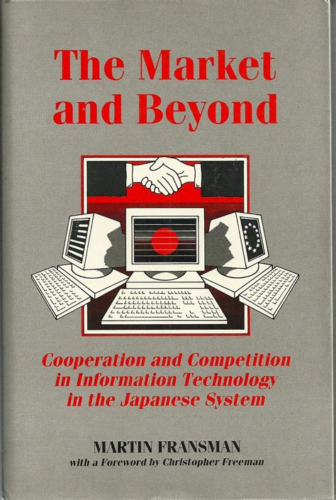 The Market and Beyond Cooperation and Competition in Information Technology Reader