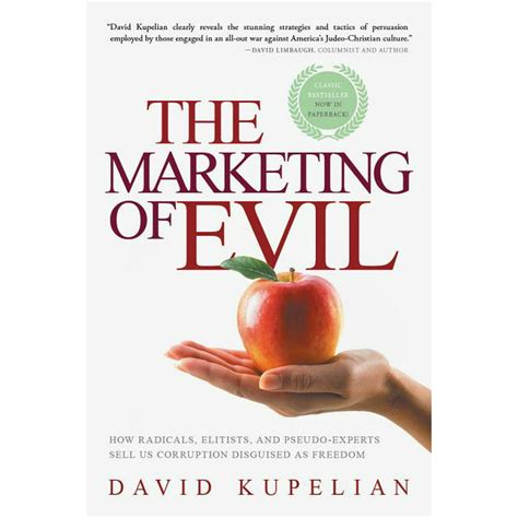 The Marketing of Evil How Radicals Elitists and Pseudo-Experts Sell Us Corruption Disguised As Freedom Reader
