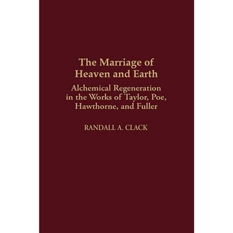 The Marriage of Heaven and Earth Alchemical Regeneration in the Works of Taylor Reader