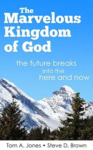 The Marvelous Kingdom of God The Future Breaks Into the Here and Now Doc