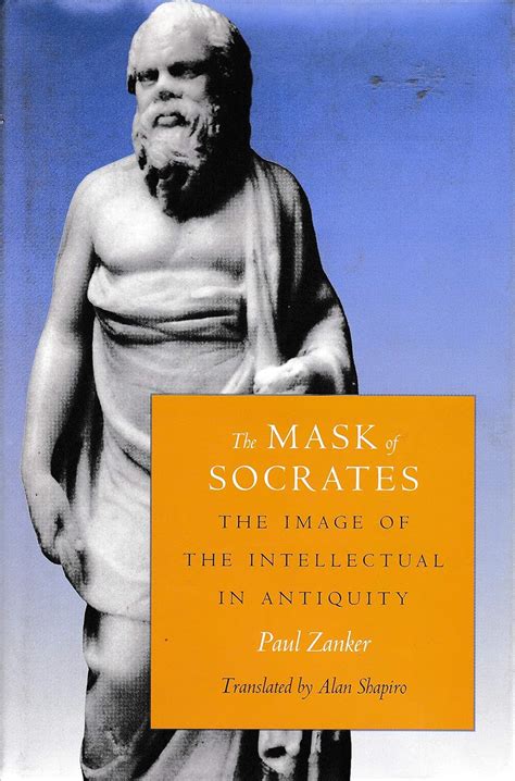 The Mask of Socrates The Image of the Intellectual in Antiquity Sather Classical Lectures PDF