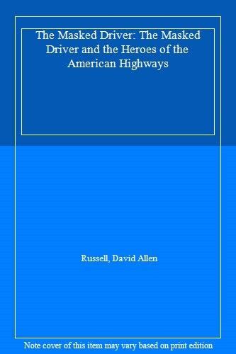 The Masked Driver The Masked Driver and the Heroes of the American Highways PDF