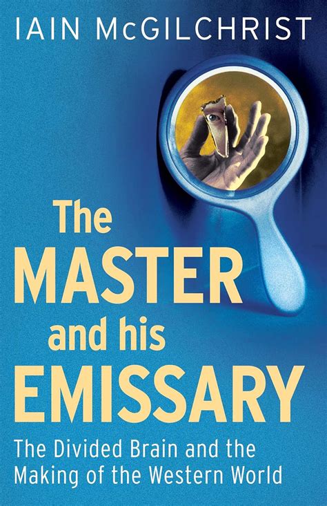 The Master and His Emissary The Divided Brain and the Making of the Western World Kindle Editon