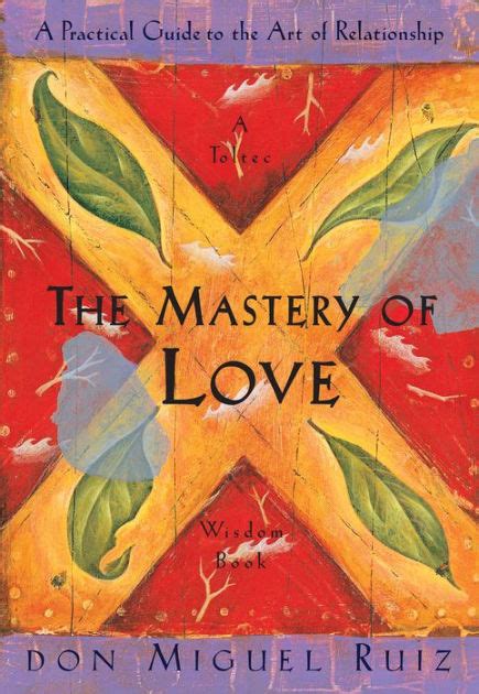 The Mastery of Love A Practical Guide to the Art of Relationship Toltec Wisdom Book PDF