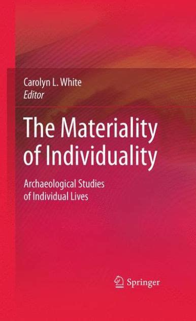 The Materiality of Individuality Archaeological Studies of Individual Lives PDF