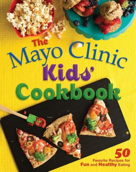 The Mayo Clinic Kids Cookbook 50 Favorite Recipes for Fun and Healthy Eating PDF