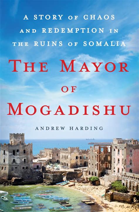 The Mayor of Mogadishu A Story of Chaos and Redemption in the Ruins of Somalia Kindle Editon